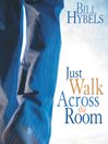 Just Walk Across the Room: Simple Steps Pointing People to Faith